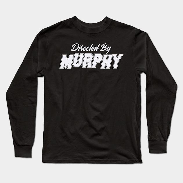 Directed By MURPHY, MURPHY NAME Long Sleeve T-Shirt by Judyznkp Creative